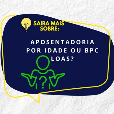 APOSENTADORIA POR IDADE OU BPC LOAS