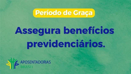 O período de graça assegura benefícios previdenciários